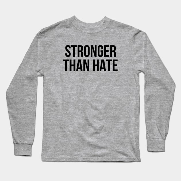 STRONGER THAN HATE Long Sleeve T-Shirt by MadEDesigns